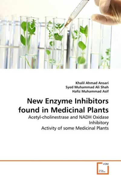 New Enzyme Inhibitors found in Medicinal Plants : Acetyl-cholinestrase and NADH Oxidase Inhibitory Activity of some Medicinal Plants - Khalil Ahmad Ansari