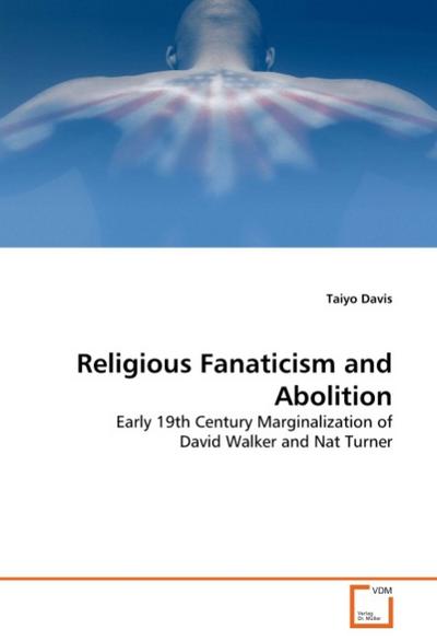 Religious Fanaticism and Abolition : Early 19th Century Marginalization of David Walker and Nat Turner - Taiyo Davis