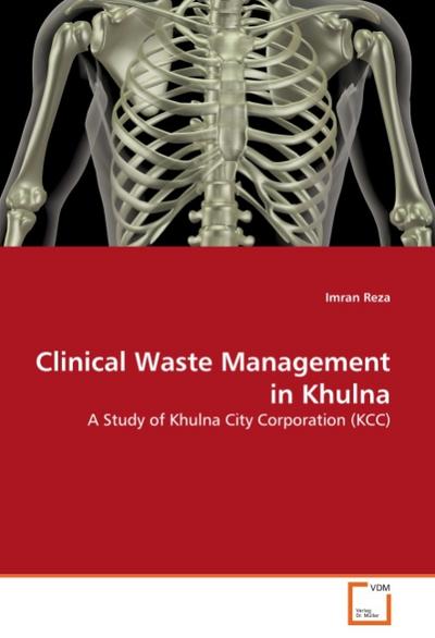 Clinical Waste Management in Khulna : A Study of Khulna City Corporation (KCC) - Imran Reza