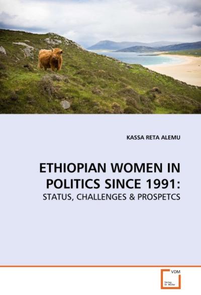 ETHIOPIAN WOMEN IN POLITICS SINCE 1991: : STATUS, CHALLENGES & PROSPETCS - Kassa R. Alemu