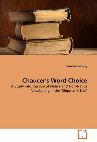 Chaucer's Word Choice : A Study into the Use of Native and Non-Native Vocabulary in the 