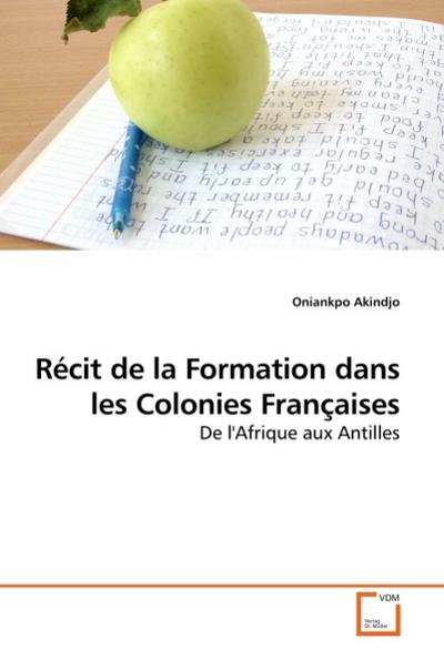 Récit de la Formation dans les Colonies Françaises : De l'Afrique aux Antilles - Oniankpo Akindjo