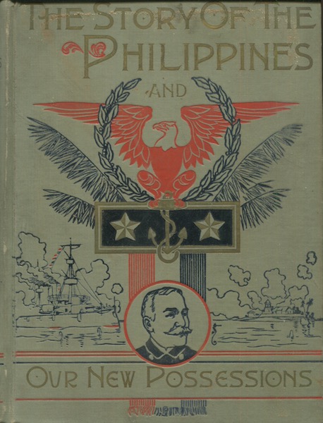 The Story of the Philippines. Natural Riches, Industrial Resources, Statistics of Productions, Commerce and Population; the Laws, Habits, Customs, Scenery, and Conditions of the Cuba of the East Indies and the Thousand Islands of the Archipelagoes of India and Hawaii, with Episodes of their Early History. The El Dorado of the Orient..