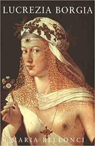 Lucrezia Borgia. - Bellonci,Maria.