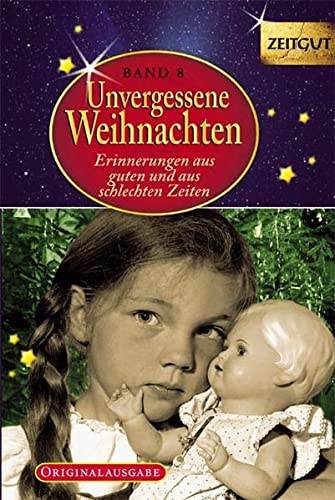 Unvergessene Weihnachten; Teil: Bd. 8., 38 Zeitzeugen-Erinnerungen : 1932 - 2010