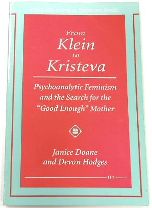From Klein to Kristeva: Psychoanalytic Feminism and the Search for the 