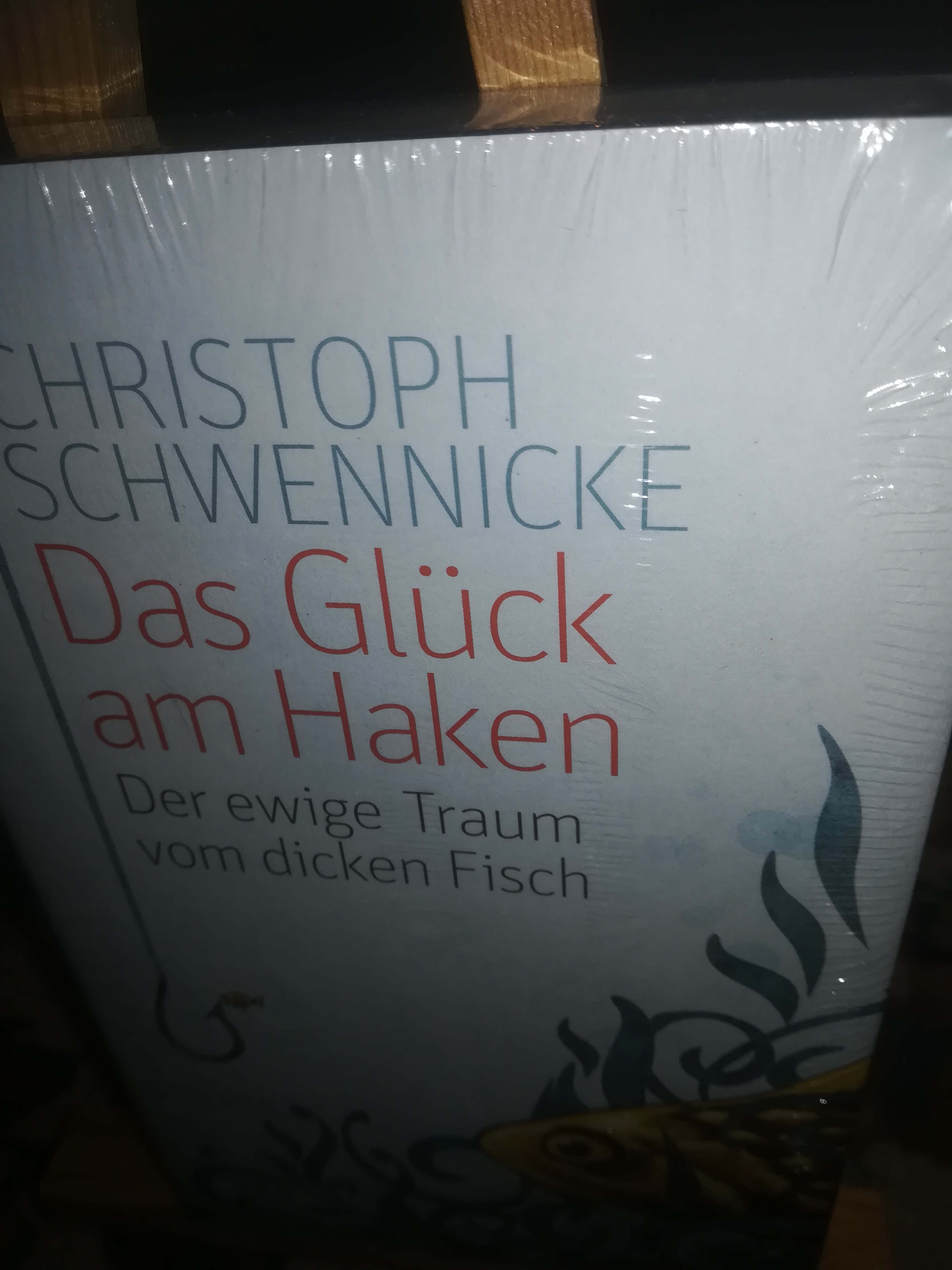 Das Glück am Haken, der ewige Traum vom dicken Fisch - Schwennicke Christoph