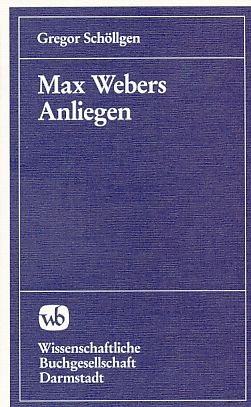 Max Webers Anliegen. Rationalisierung als Forderung und Hypothek. - Schöllgen, Gregor