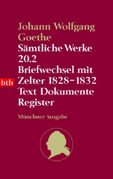 Sämtliche Werke. Münchner Ausgabe / Briefwechsel mit Zelter 1828-1832: Text. Dokumente. Register (btb-TB) - Goethe, Johann W von