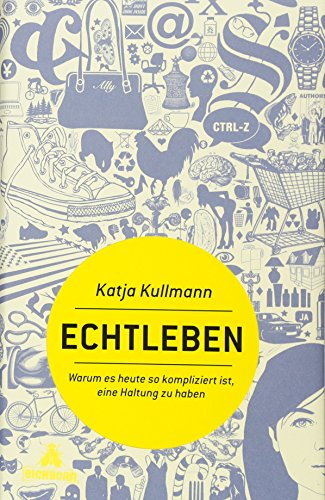 Echtleben. Warum es heute so kompliziert ist, eine Haltung zu haben. Mit einem Vorwort der Verfasserin. Mit einem Literaturverzeichnis (Materialien). - Kullmann, Katja