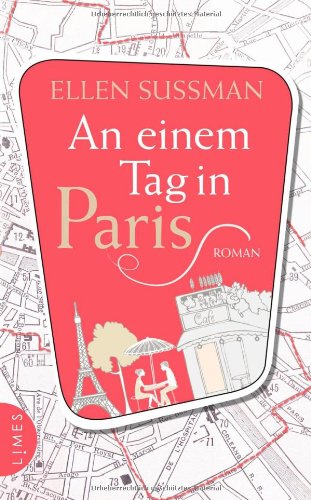 An einem Tag in Paris. Roman. Aus dem Amerikanischen von Veronika Dünninger. Anhang: Interview mit Ellen Sussman. - Sussman, Ellen