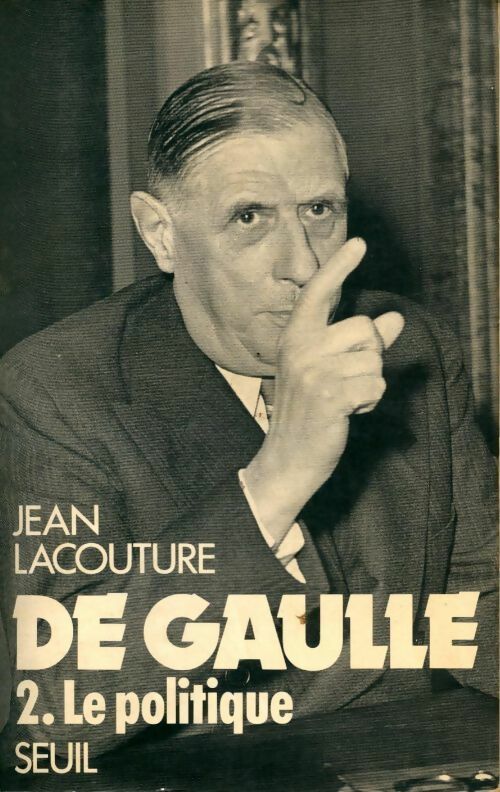 De Gaulle Tome II : Le politique (1944-1959) - Jean Lacouture - Jean Lacouture