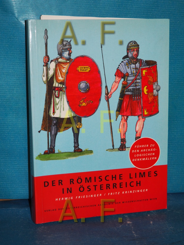 Der römische Limes in Österreich : Führer zu den archäologischen Denkmälern. - Friesinger, Herwig