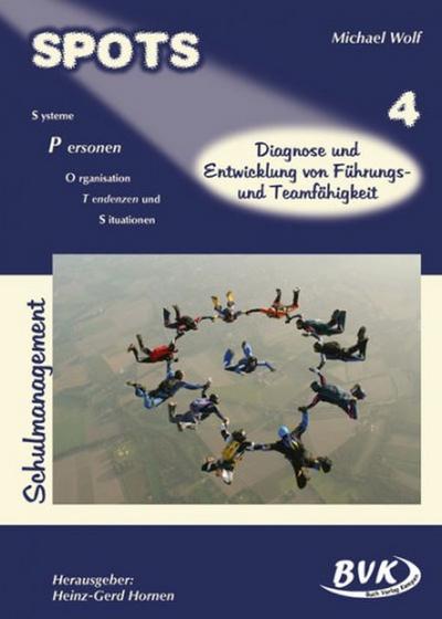 SPOTS Schulmanagement 4. Diagnose und Entwicklung von Führungs- und Teamfähigkeit - Heinz-Gerd Hornen,Michael Wolf