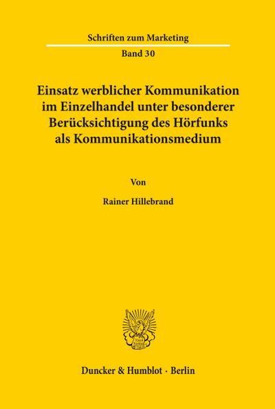 Einsatz werblicher Kommunikation im Einzelhandel, unter besonderer Berücksichtigung des Hörfunks als Kommunikationsmedium. Mit Tab., Abb. (Schriften zum Marketing; SMA 30) - Rainer Hillebrand