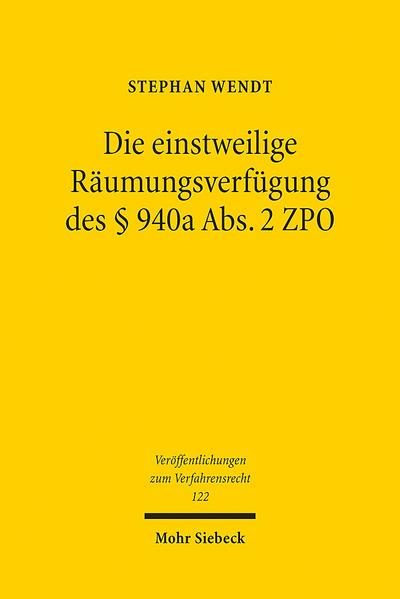 Die einstweilige Räumungsverfügung des § 940a Abs. 2 ZPO (Veröffentlichungen zum Verfahrensrecht, Band 122) - Stephan Wendt