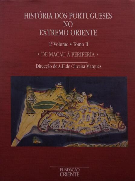 HISTÓRIA DOS PORTUGUESES NO EXTREMO ORIENTE, DE MACAU À PERIFERIA. - OLIVEIRA MARQUES. (A. H. de)