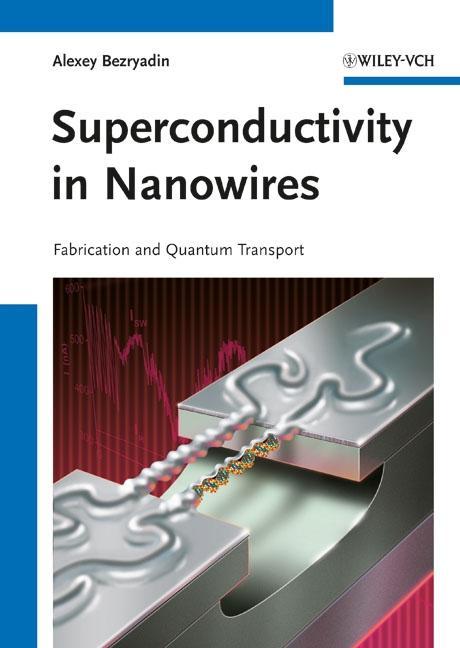Superconductivity in Nanowires - Alexey Bezryadin