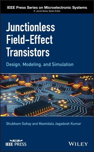 Junctionless Field-Effect Transistors: Design, Modeling and Simulation - Shubham Sahay|Mamidala Jagadesh Kumar