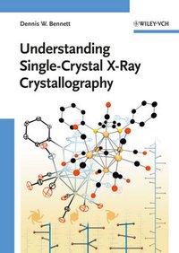 Understanding Single-Crystal X-Ray Crystallography - Bennett, Dennis W.