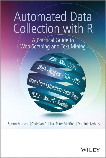Automated Data Collection with R - Simon Munzert|Christian Rubba|Peter Meißner|Dominic Nyhuis