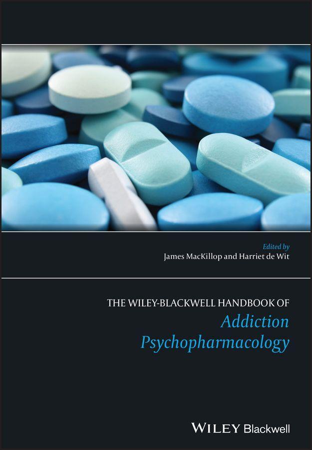 The Wiley-Blackwell Handbook of Addiction Psychopharmacology - James MacKillop|Harriet de Wit