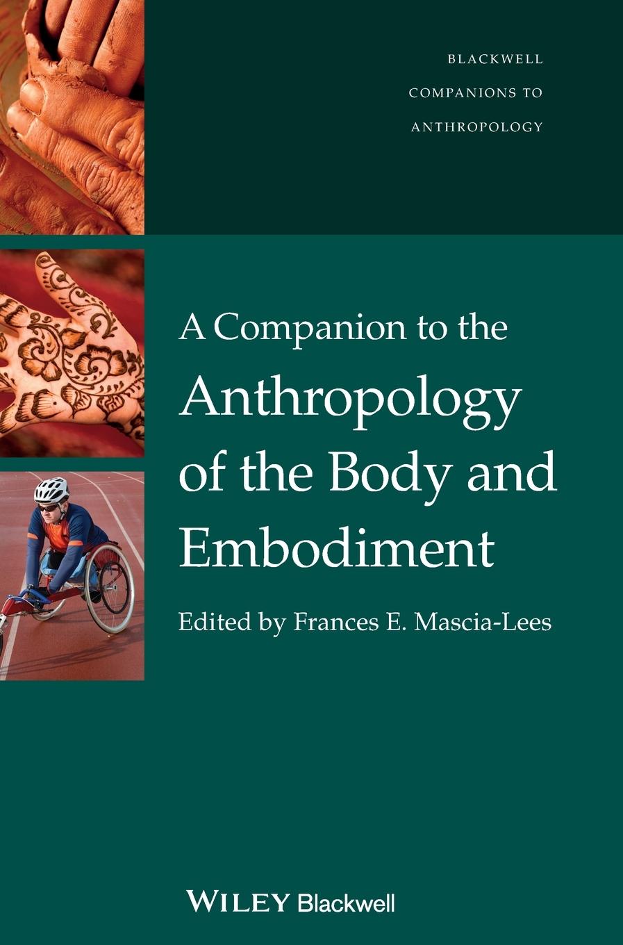 A Companion to the Anthropology of the Body and Embodiment - Mascia-Lees, Frances E.