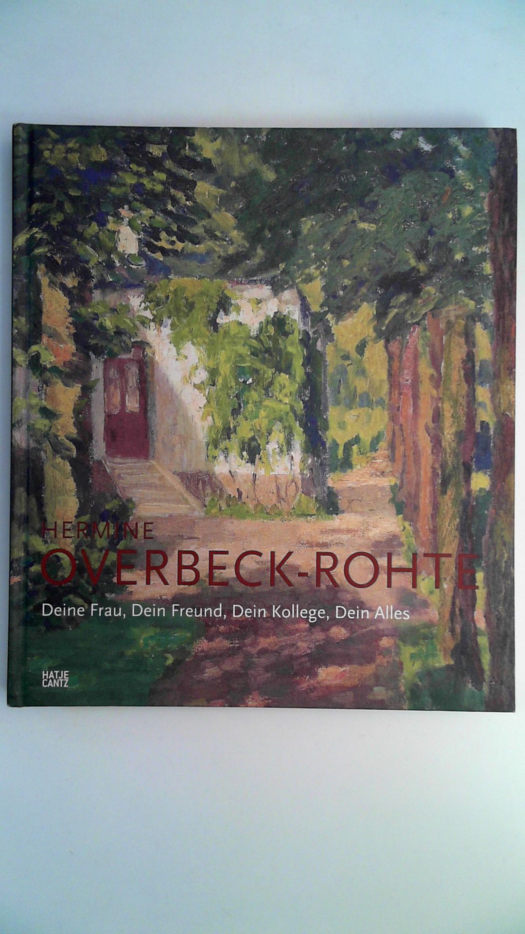 Hermine Overbeck-Rohte - Deine Frau, Dein Freund, Dein Kollege, Dein Alles, - Overbeck-Museum Bremen (Hrsg.)