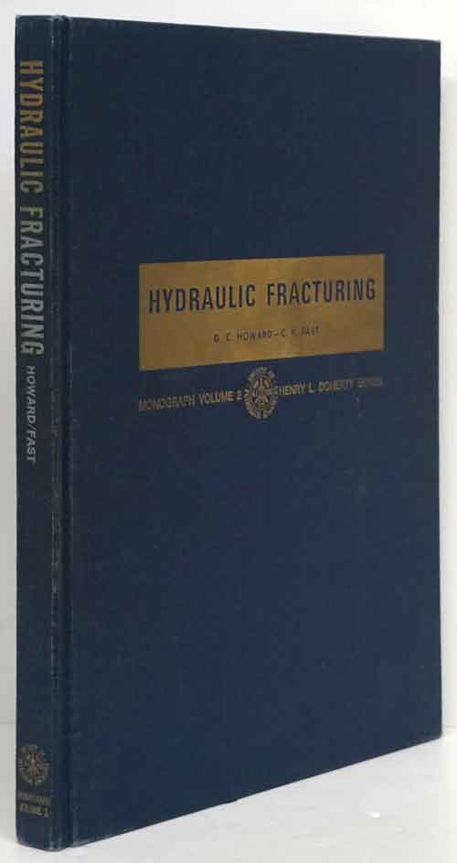Hydraulic Fracturing Monograph Volume 2 by Howard, G. C. ; C. R. Fast