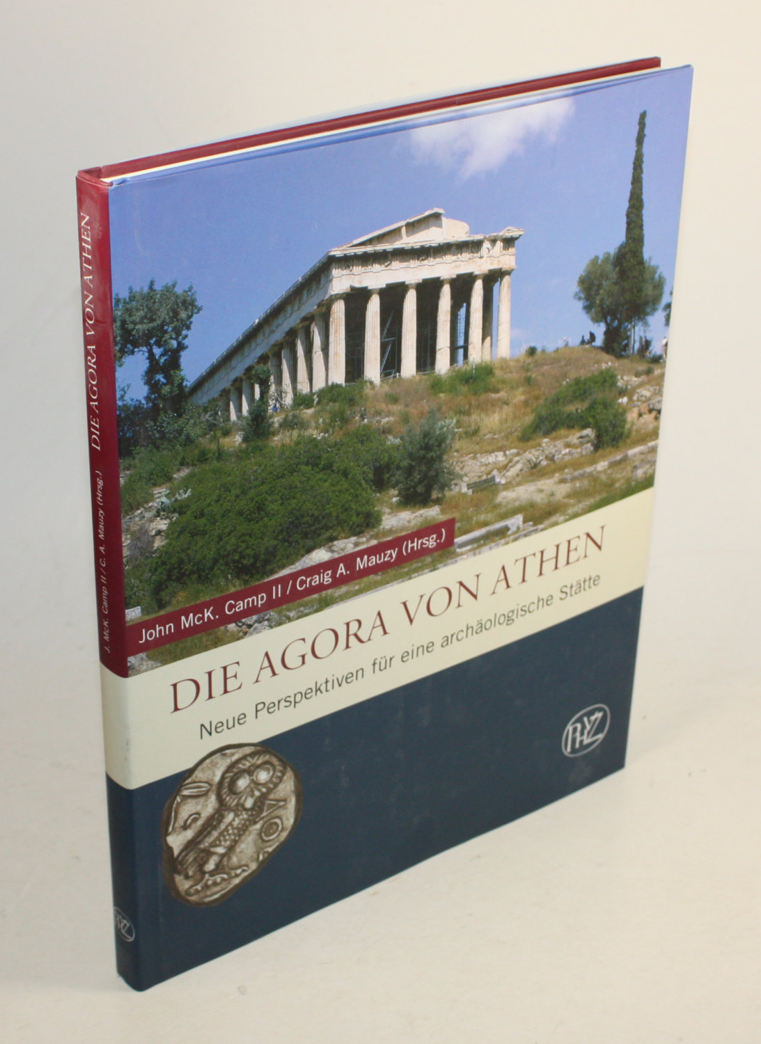 Die Agora von Athen. Neue Perspektiven für eine archäologische Stätte. - Camp, John McK. / Mauzy, Craig A. (Hg.)