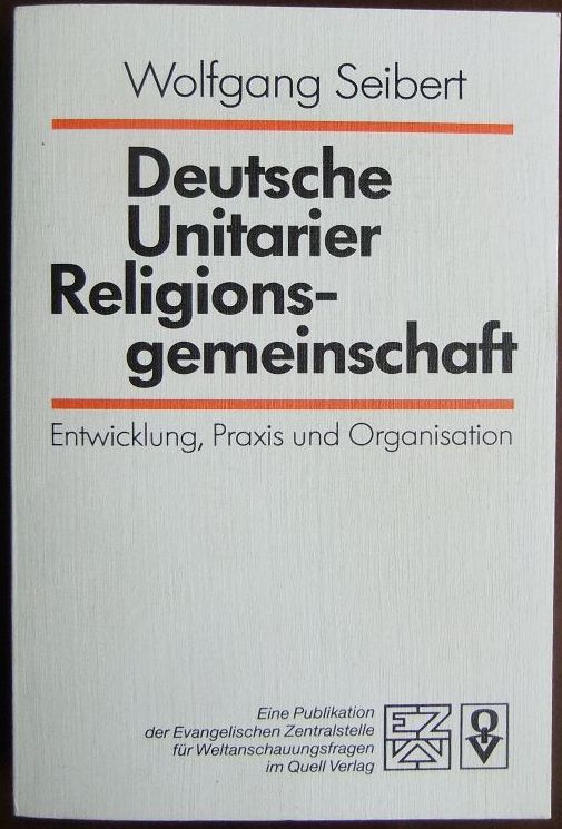 Deutsche Unitarier-Religionsgemeinschaft : Entwicklung, Praxis und Organisation. - Seibert, Wolfgang