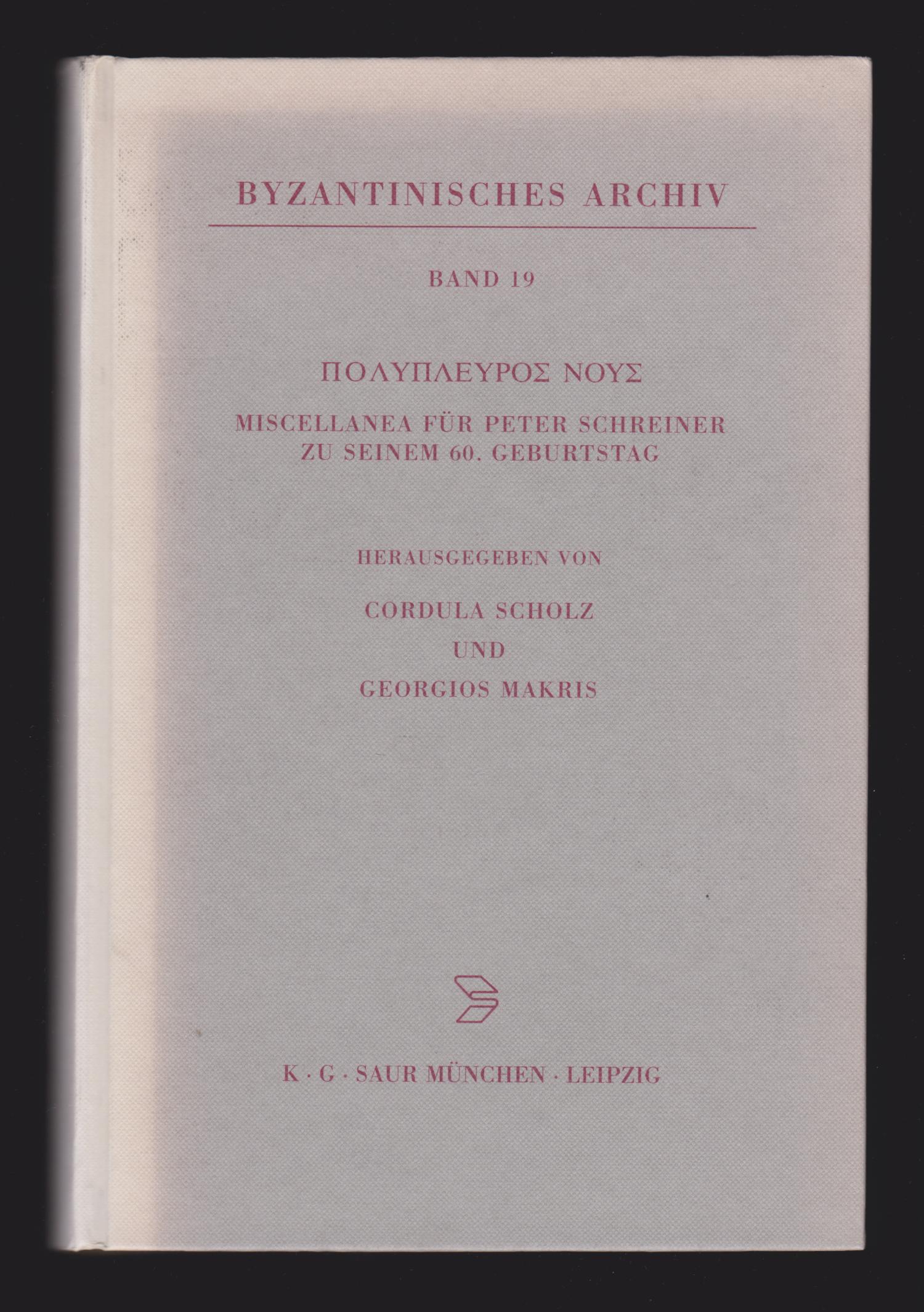 Polypleuros nous: Miscellanea für Peter Schreiner zu seinem 60. Geburtstag (Byzantinisches Archiv) - Cordula Scholz; Georgios Makris