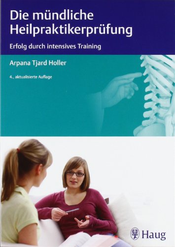 Die mündliche Heilpraktikerprüfung : Erfolg durch intensives Training. - Holler, Arpana Tjard