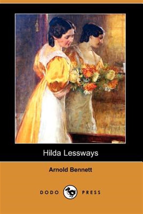 Hilda Lessways (Dodo Press) - Bennett, Arnold