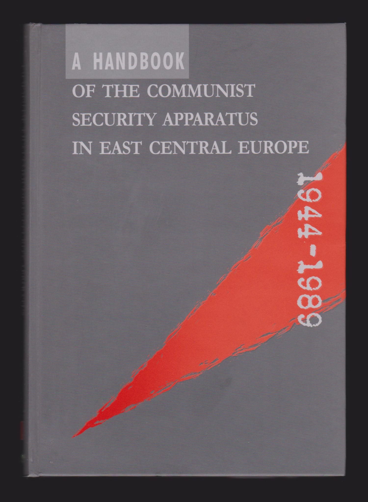 A Handbook of the Communist Security Apparatus in East Central Europe, 1944-1989 - Krzysztof Persak; Lukasz Kaminski