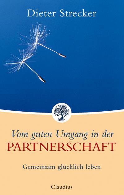 Strecker, D: Vom guten Umgang/Partnerschaft : Gemeinsam glücklich leben - Dieter Strecker