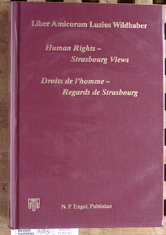 Liber Amicorum Luzius Wildhaber: Human Rights - Strasbourg Views /Droits de l`homme - Regards de Strasbourg - Caflisch, Lucius, Johan Callewaert and Roderick Liddell.