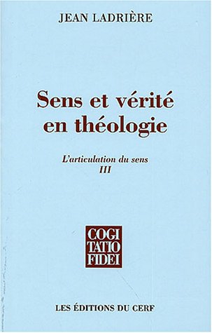 L'articulation du sens: Volume 3, Sens et vérité en théologie - Jean Ladrière