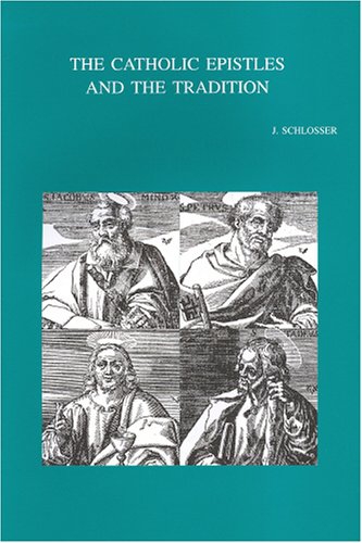 The Catholic Epistles and the Tradition - Schlosser, J