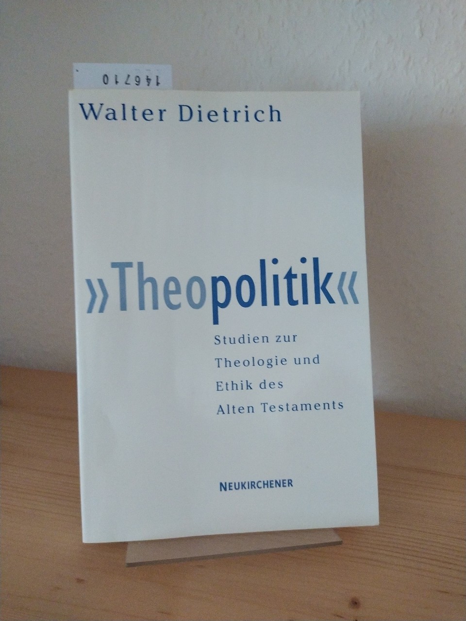 Theopolitik. Studien zur Theologie und Ethik des Alten Testaments. [Von Walter Dietrich]. - Dietrich, Walter