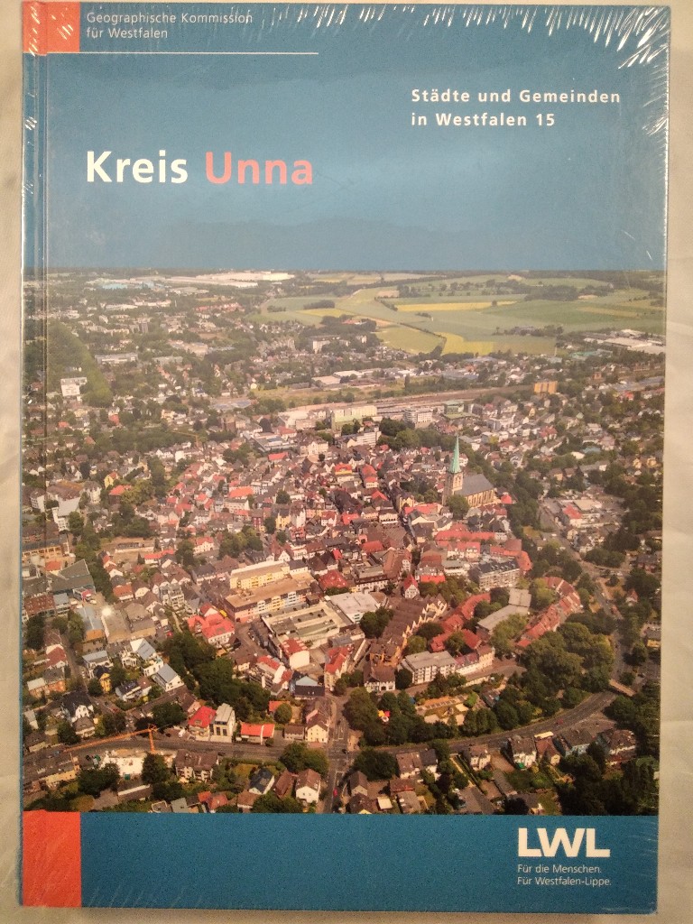 Kreis Unna. Städte- und Gemeinden in Westfalen 15. - Bischoff, Carola, Rudolf Grothues und Karl-Heinz Otto