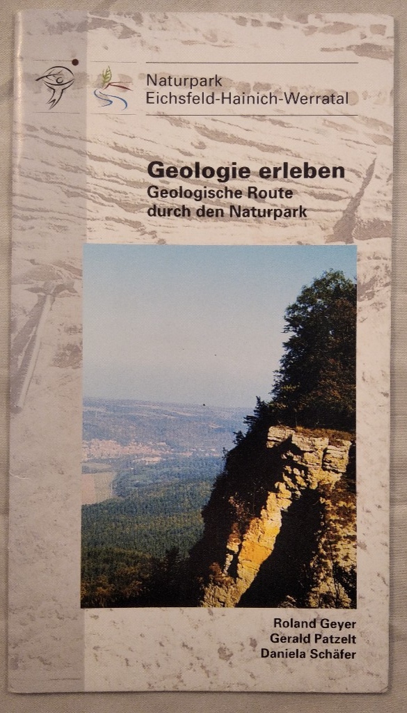 Geologie erleben. Geologische Route durch den Naturpark. Naturpark Eichsfeld-Hainich-Werratal. - Geyer, Roland, Gerald Patzelt und Daniela Schäfer