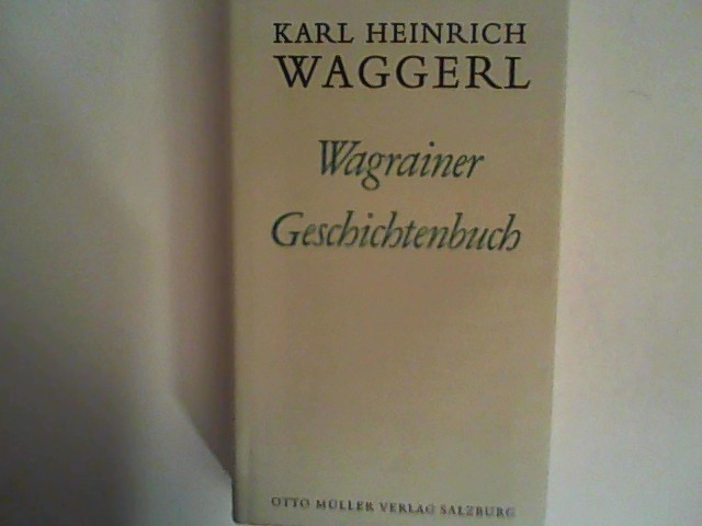 Wagrainer Geschichtenbuch: Wagrainer Tagebuch, Kalendergeschichten. Das Wiesenbuch - Waggerl, Karl H.
