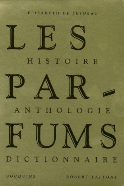 les parfums ; histoire, anthologie, dictionnaire - Feydeau, Elisabeth De