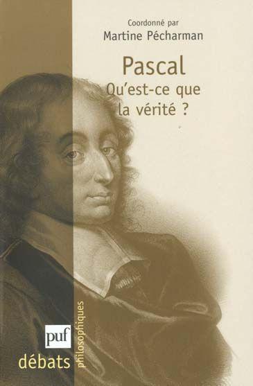 Pascal, qu'est-ce que la vérité ? - coordonné par Martine Pécharman