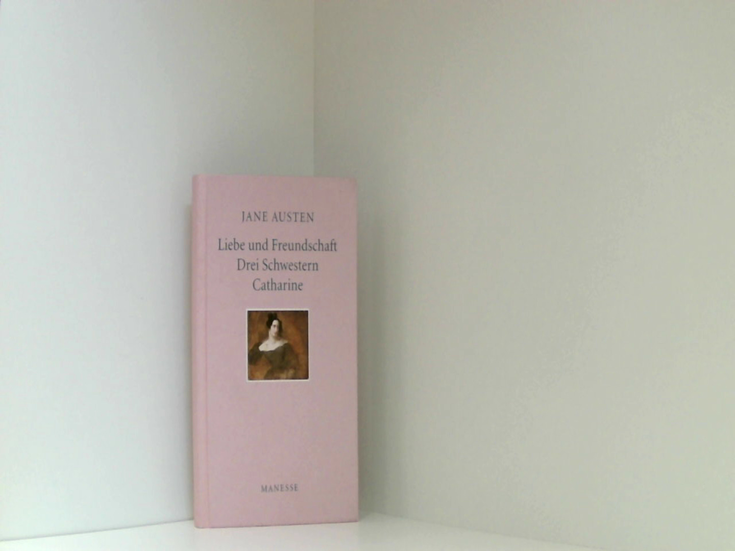 Liebe und Freundschaft, Drei Schwestern, Catharine - Austen, Jane, Dietmar Jaegle und Renate Orth-Guttmann