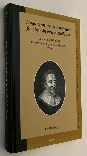 Hugo Grotius as apologist for the christian religion. A study of his work De Veritate Religionis Christianae (1640). [Studies in the History of Christian Thought CXI] - Heering, J.P.,