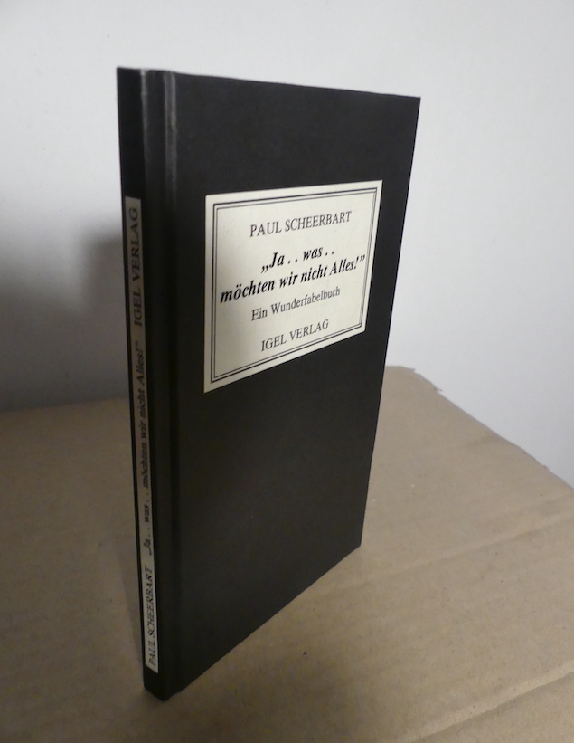 Ja, was . möchten wir nicht Alles!. - Herausgegeben und mit einem Nachwort versehen von Michael Matthias Schardt. - Scheerbart, Paul