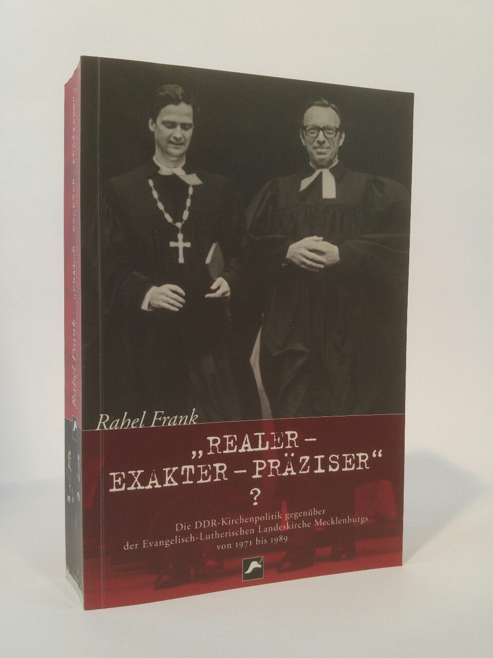 "Realer, exakter, präziser"?. Die DDR-Kirchenpolitik gegenüber der Evangelisch-Lutherischen Landeskirche Mecklenburgs von 1971 bis 1989