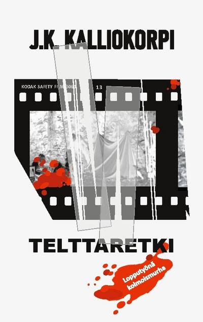 Telttaretki : Lopputyönä kolmoismurha - J. K. Kalliokorpi